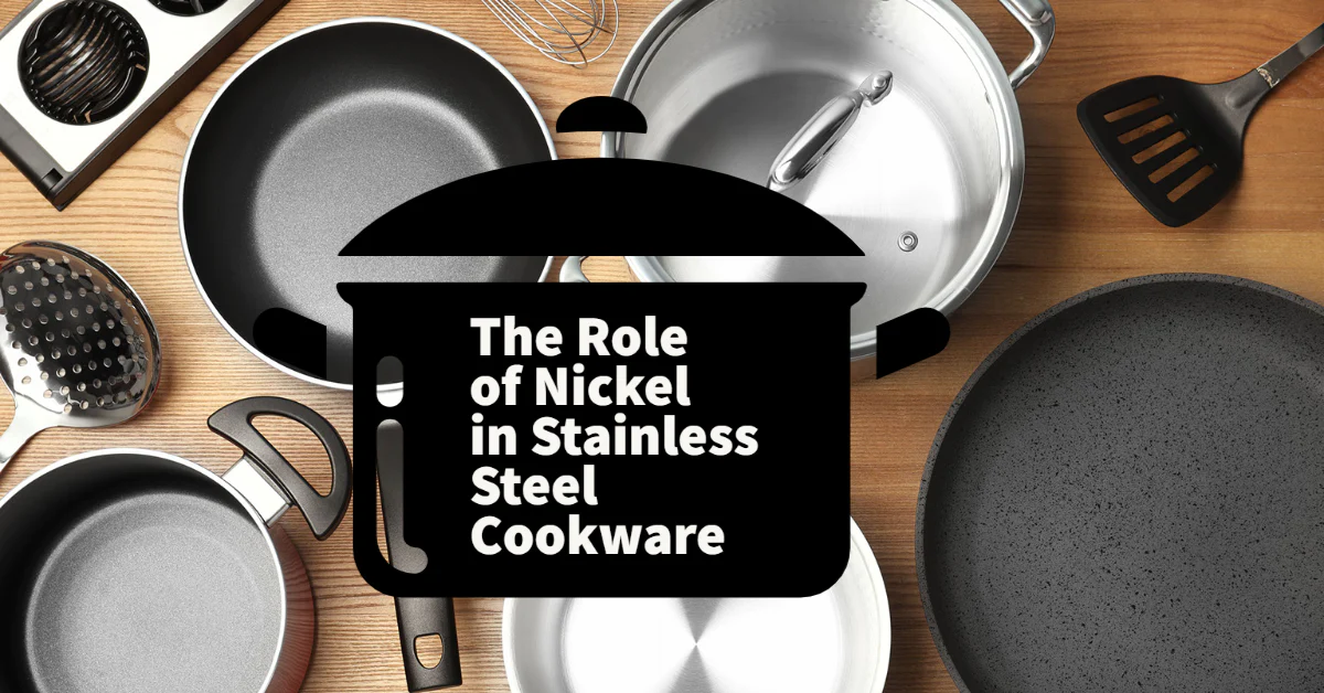 The Role of Nickel in Stainless Steel Cookware universal steamer